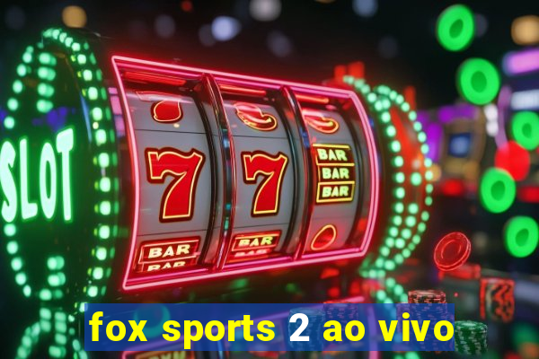 fox sports 2 ao vivo